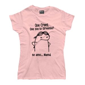 Que crees, que soy tu sirvienta?